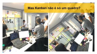 Mas Kanban não é só um quadro?
 
