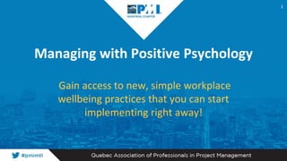Managing with Positive Psychology
Gain access to new, simple workplace
wellbeing practices that you can start
implementing right away!
1
 