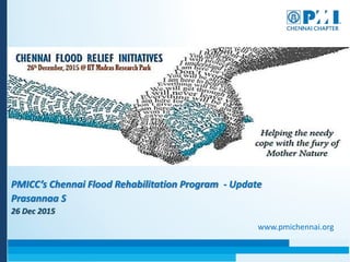 PMICC’s Chennai Flood Rehabilitation Program - Update
Prasannaa S
26 Dec 2015
www.pmichennai.org
 