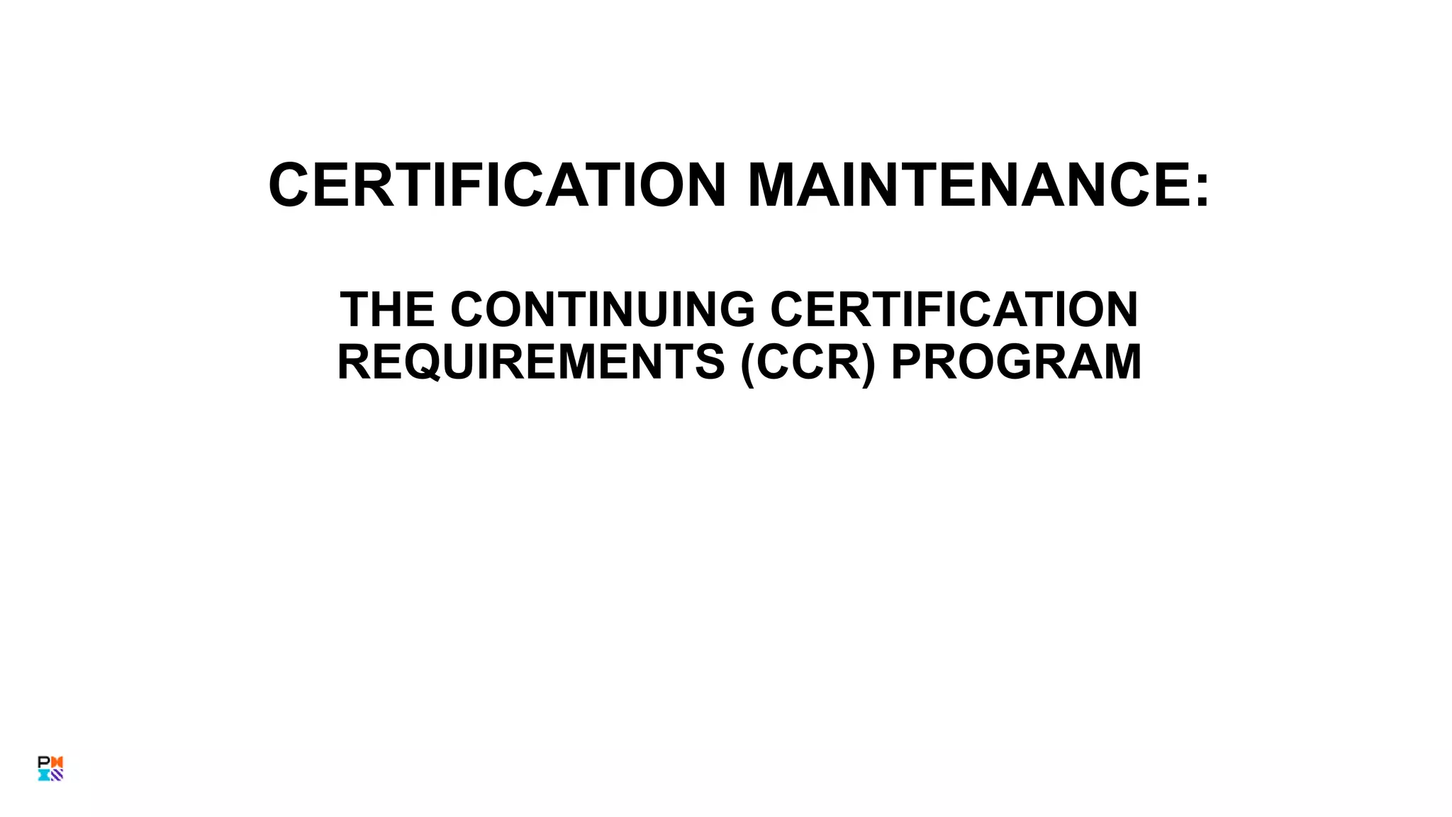 35
CERTIFICATION MAINTENANCE:
THE CONTINUING CERTIFICATION
REQUIREMENTS (CCR) PROGRAM
 