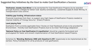 Suggested Key Initiatives by the Govt to make Coal Gasification a Success
9
‘Dedicated, closeby Coal Mines’ to be earmarke...