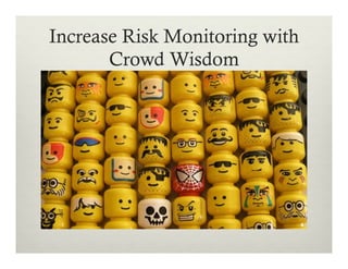 Increase Risk Monitoring with
Crowd Wisdom

 
