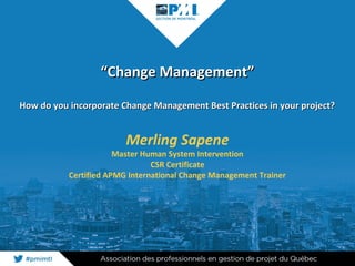 ““Change Management”Change Management”
How do you incorporate Change Management Best Practices in your project?How do you ...