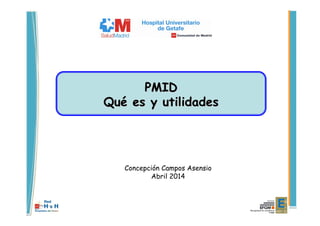 PMIDPMID
QuQuéé es y utilidadeses y utilidades
Concepción Campos Asensio
Abril 2014
 