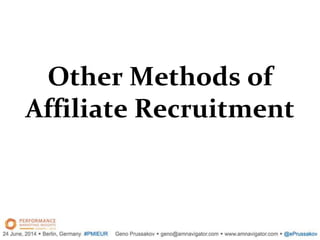 Other Methods of
Affiliate Recruitment
 