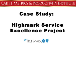 Case Study:

Highmar k Ser vice
Excellence Pr oject
 