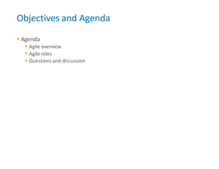 Objectives and Agenda
▪ Agenda
▪ Agile overview
▪ Agile roles
▪ Questions and discussion
 