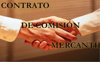CONTRATO  		DE COMISIÓN  					MERCANTIL 