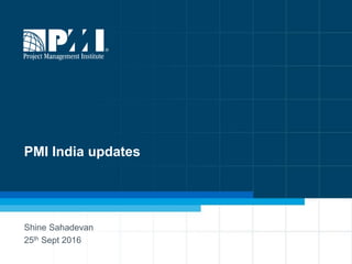 1
PMI India updates
Shine Sahadevan
25th Sept 2016
 