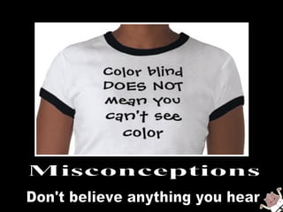 Misconceptions Don't believe anything you hear 
