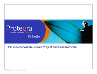 Parks Reservation Service Project and Lean Software




©2007 Protegra Inc. All rights reserved.
 