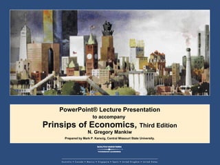 PowerPoint® Lecture Presentation to accompany   Prinsips of Economics,  Third Edition N. Gregory Mankiw Prepared by Mark P. Karscig, Central Missouri State University. 