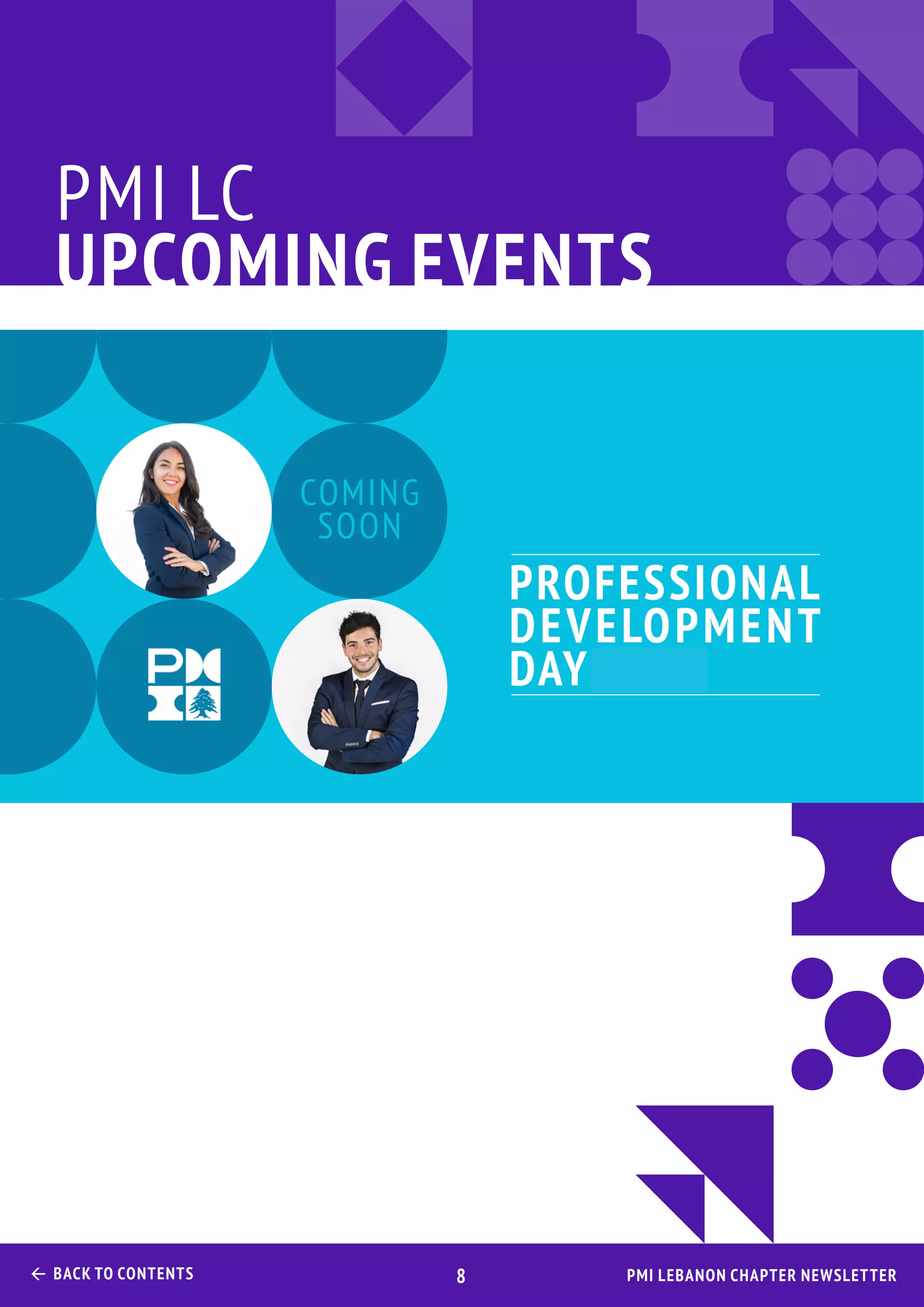 PMI LC
upcoming events
PROFESSIONAL
DEVELOPMENT
DAY 2019
COMING
SOON
PMI Lebanon Chapter Newsletter Back to Contents 8
 