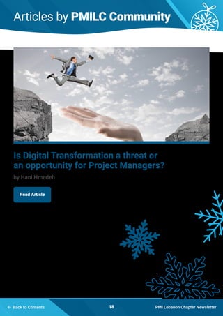 Articles by PMILC Community
PMI Lebanon Chapter Newsletter18
Is Digital Transformation a threat or
an opportunity for Project Managers?
by Hani Hmedeh
Read Article
 Back to Contents
 