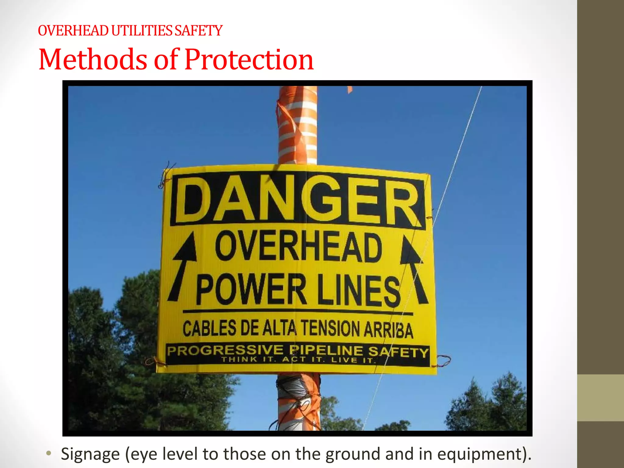 OVERHEADUTILITIESSAFETY
Methods of Protection
• Signage (eye level to those on the ground and in equipment).
 