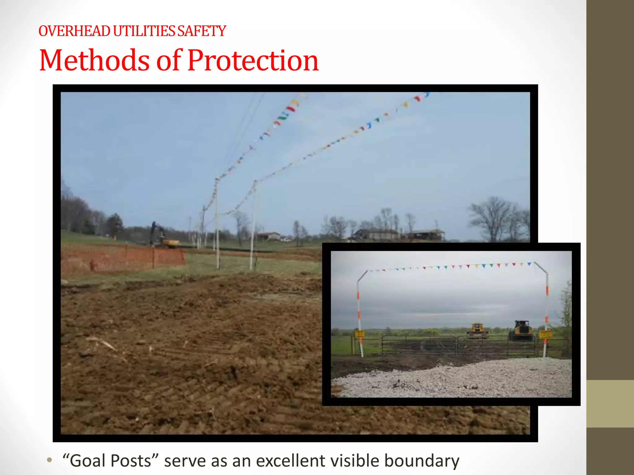 OVERHEADUTILITIESSAFETY
Methods of Protection
• “Goal Posts” serve as an excellent visible boundary
 