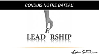 CONDUIS NOTRE BATEAU
 