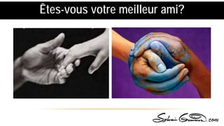 Êtes-vous votre meilleur ami?
 