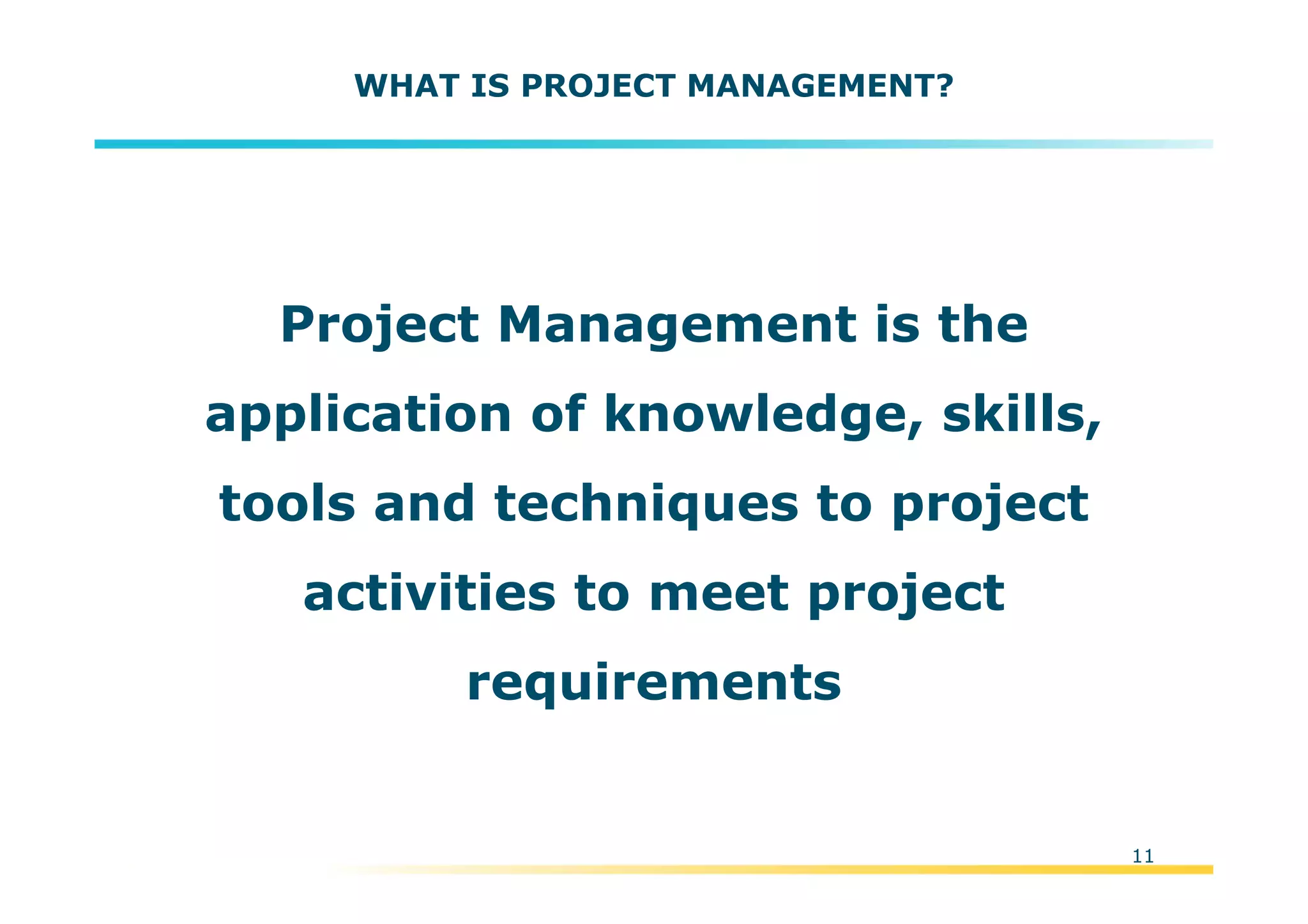 Template:NP00-00-000-ZP-A-PT-0001-000A01
11
WHAT IS PROJECT MANAGEMENT?
Project Management is the
application of knowledge, skills,
tools and techniques to project
activities to meet project
requirements
 
