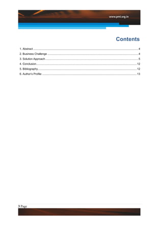 Contents
 1. Abstract ........................................................................................................................................... 4
 2. Business Challenge ........................................................................................................................ 4
 3. Solution Approach ........................................................................................................................... 5
 4. Conclusion..................................................................................................................................... 12
 5. Bibliography................................................................................................................................... 12
 6. Author’s Profile: ............................................................................................................................. 13




3 Page
 