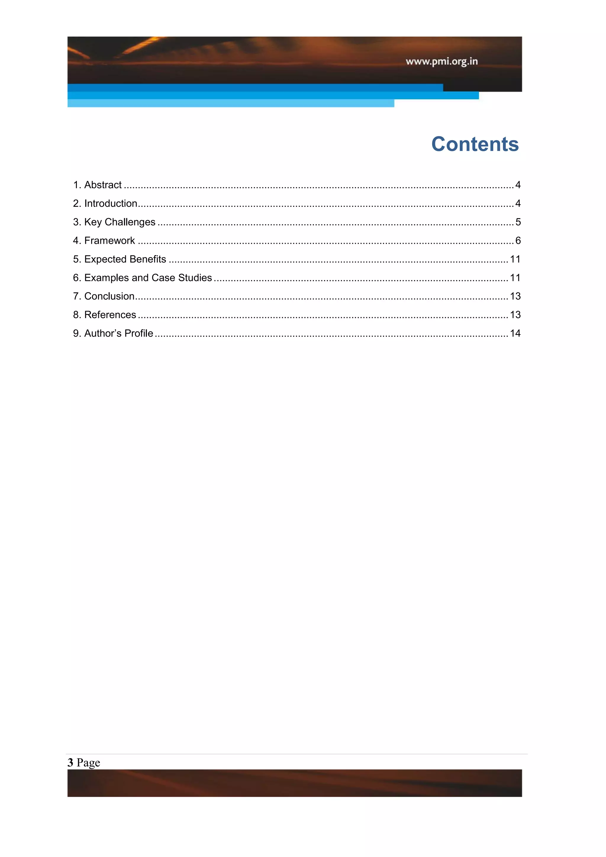 Contents
 1. Abstract ........................................................................................................................................... 4
 2. Introduction...................................................................................................................................... 4
 3. Key Challenges ............................................................................................................................... 5
 4. Framework ...................................................................................................................................... 6
 5. Expected Benefits ......................................................................................................................... 11
 6. Examples and Case Studies ......................................................................................................... 11
 7. Conclusion..................................................................................................................................... 13
 8. References .................................................................................................................................... 13
 9. Author‟s Profile .............................................................................................................................. 14




3 Page
 