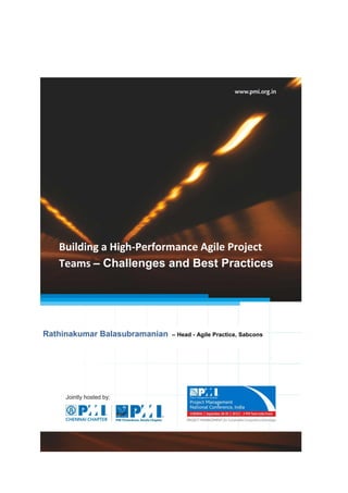 Building a High-Performance Agile Project
   Teams – Challenges and Best Practices




Rathinakumar Balasubramanian   – Head - Agile Practice, Sabcons
 