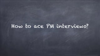 How to ace PM interviews?
 