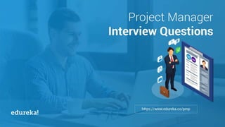 Project Manager
Interview Questions
 