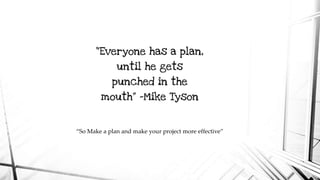 “So Make a plan and make your project more effective”
 