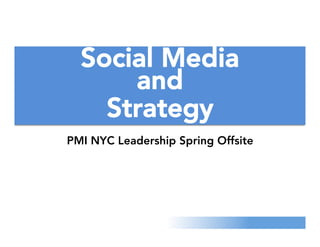 www.TobyElwin.com
Social Media and
Strategy
Project Management Institute
New York City Leadership
Spring Offsite
 