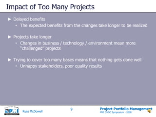 SummaryProject Portfolio ManagementTo be effective, the portfolio assessment needs to incorporate both short and long term perspectivesThe management of an effective PPM is about the selection and prioritization of projects to deliver the highest value, based on the pre-established portfolio business decision and priority criteria			- “Best Practices for Project Portfolio Management”			White Paper – Serena Mariner, August 2008