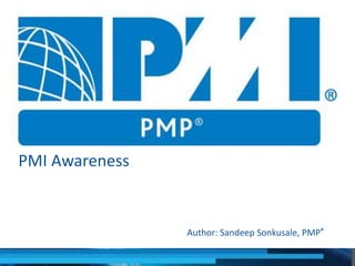 PMI Awareness
Author: Sandeep Sonkusale, PMP®
 