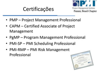 PMI Paraná2 Branches – Foz do Iguaçu e Norte do PR177 Membros88 PMP’s