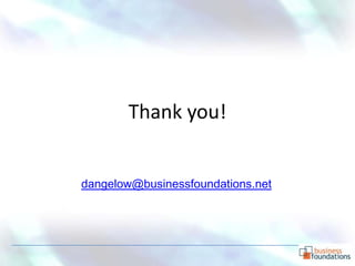 Thank you!


dangelow@businessfoundations.net
 