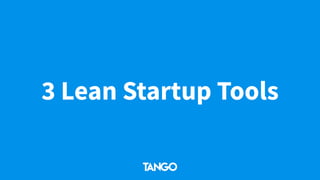 3 Lean Startup Tools
 