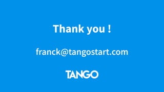 Thank you !
franck@tangostart.com
 