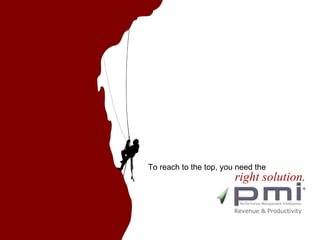 To reach to the top, you need the right solution. Revenue & Productivity 
