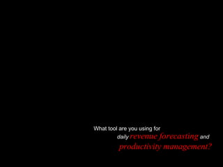 What tool are you using for daily   revenue forecasting   and   productivity management? 