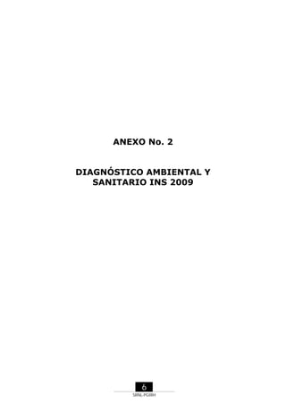 ANEXO No. 2

DIAGNÓSTICO AMBIENTAL Y
SANITARIO INS 2009

6
SRNL-PGIRH

 
