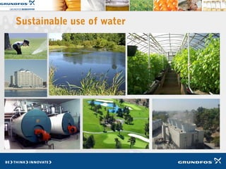 Sustainable use of water
 