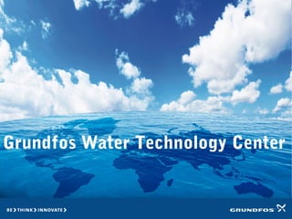 GRUNDFOS
WATER TECHNOLOGY
CENTRE
North America
Grundfos Water Technology Center
 
