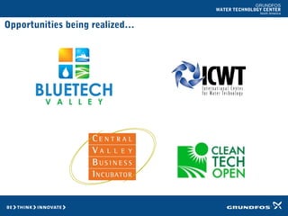 GRUNDFOS
WATER TECHNOLOGY CENTER
North America
Opportunities being realized…
 