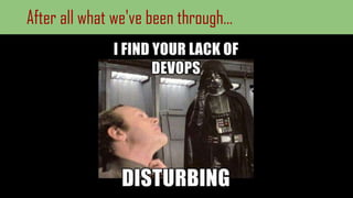 After all what we've been through…
 