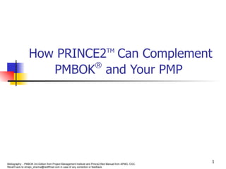 How PRINCE2 TM   Can Complement PMBOK ®  and Your PMP  