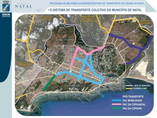 • O SISTEMA DE TRANSPORTE COLETIVO DO MUNICÍPIO DE NATAL
PROGRAMA DE MELHORIA DA INFRAESTRUTURA DE TRANSPORTE DA CIDADE DO NATAL
 