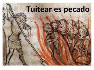 Tuitear	
  es	
  pecado	
  
 