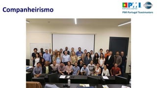 PMI Portugal ToastmastersCompanheirismo
 