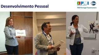 PMI Portugal ToastmastersDesenvolvimento Pessoal
 