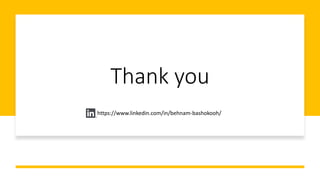 Thank you
https://www.linkedin.com/in/behnam-bashokooh/
 