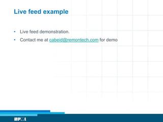 Live feed example


• Live feed demonstration.
• Contact me at cabeid@remontech.com for demo
 